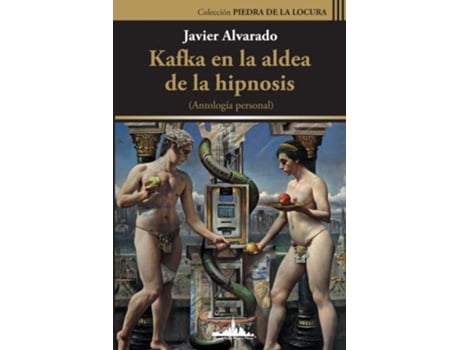 Livro Kafka en la aldea de la hipnosis Antología Personal Colección Piedra de la locura Spanish Edition de Javier Alvarado (Espanhol)