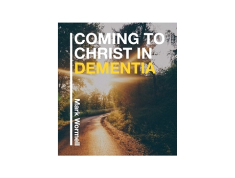 Livro Coming To Christ In Dementia De Mark Wormell (inglês)