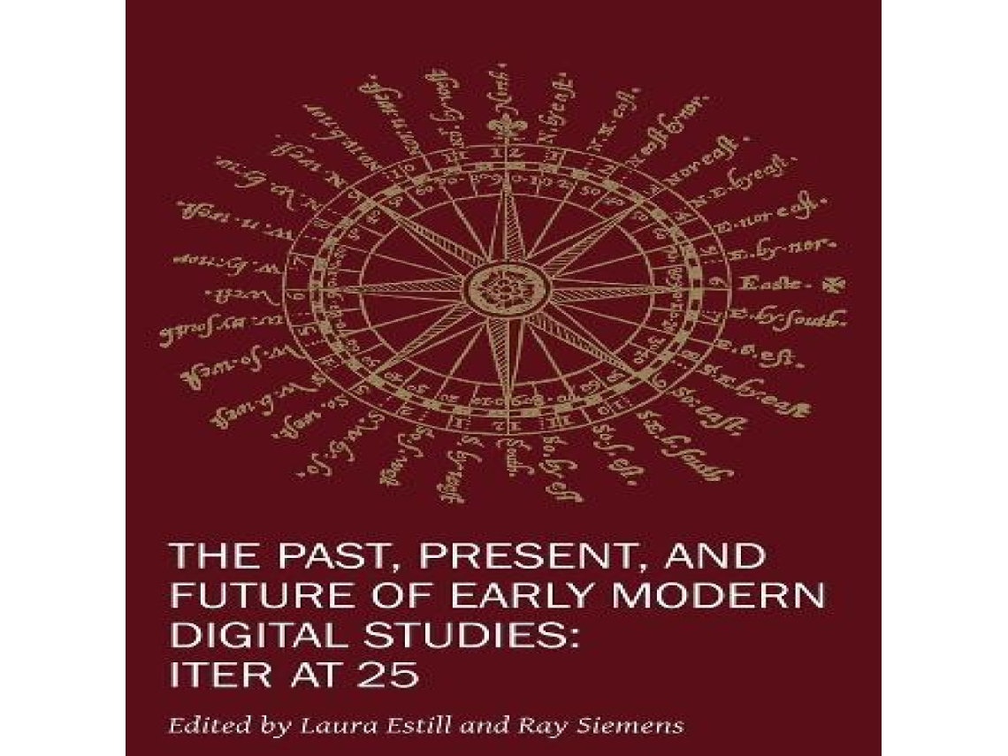 Livro Past Present and Future of Early Modern Di - Iter at 25 de Raymond G Siemens (Inglês)