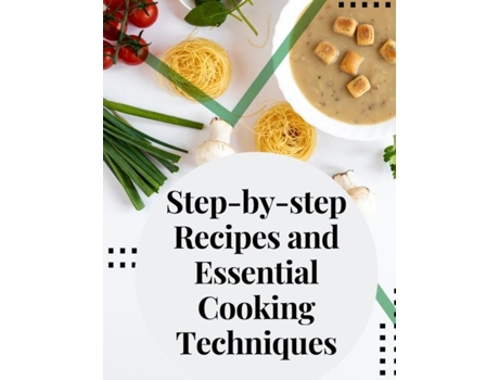 Livro Step-by-step Recipes and Essential Cooking Techniques Tips, and Tricks for Easy Cooking de Stanley B Molloy (Inglês)