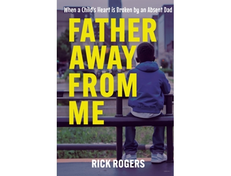 Livro Father Away From Me When a Childs Heart is Broken by an Absent Dad de Rick Rogers (Inglês)