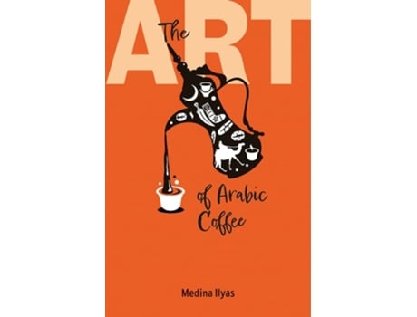 Livro The Art of Arabic Coffee de Medina Ilyas (Inglês)