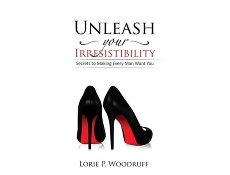 Livro Unleash Your Irresistibility de Lorie P Woodruff (Inglês)