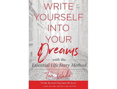 Livro Write Yourself Into Your Dreams with the Essential Life Story Method de Teri Wade (Inglês)