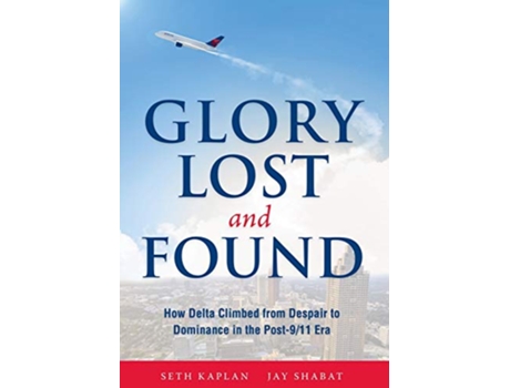 Livro Glory Lost and Found How Delta Climbed from Despair to Dominance in the Post911 Era de Seth Kaplan Jay Shabat (Inglês)