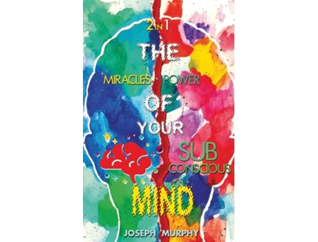 Livro The Miracles Of Your Mind Amp The Power Of Your Subconscious Mind De Joseph Murphy (inglês)