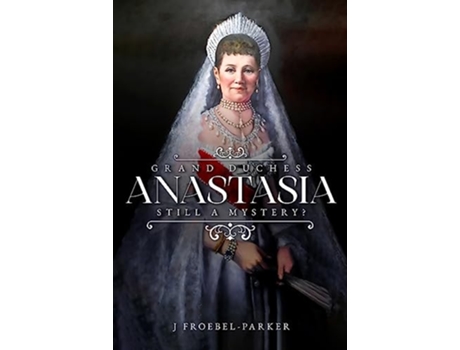 Livro Grand Duchess Anastasia de J Froebel-Parker (Inglês - Capa Dura)