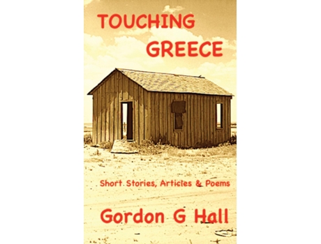 Livro Touching Greece Short Stories, Articles, and Poems de Gordon G Hall (Inglês)