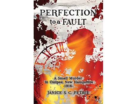 Livro Perfection To A Fault A Small Murder in Ossipee New Hampshire 1916 de Janice S C Petrie (Inglês)