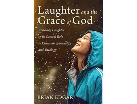 Livro Laughter and the Grace of God Restoring Laughter to its Central Role in Christian Spirituality and Theology de Brian Edgar (Inglês)
