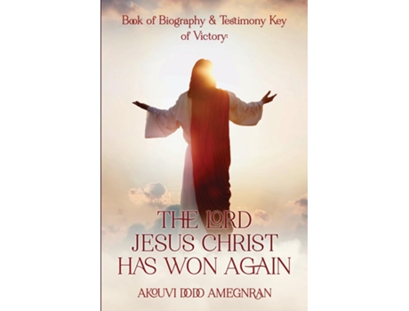 Livro BOOK OF BIOGRAPHY AND TESTIMONY KEY OF VICTORY THE LORD JESUS CHRIST HAS WON AGAIN de Akouvi Dodo Amegnran (Inglês)