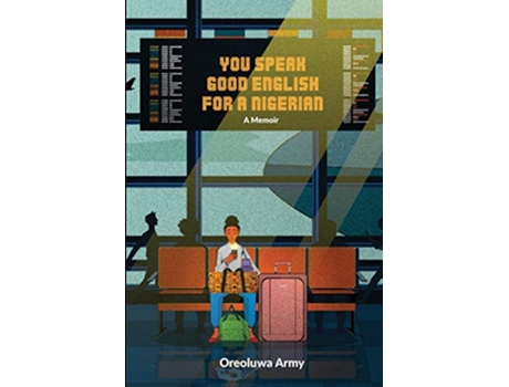 Livro You Speak Good English for a Nigerian A memoir de Oreoluwa Army (Inglês)