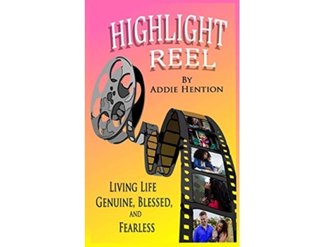 Livro HIGHLIGHT REEL LIVING LIFE GENUINE BLESSED AND FEARLESS de ADDIE HENTION (Inglês)