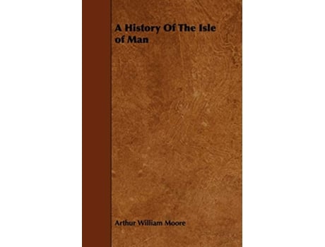 Livro A History Of The Isle of Man de Arthur William Moore (Inglês)
