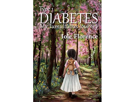 Livro Type 1 Diabetes My Tumultuous Journey de Iole Florence (Inglês)