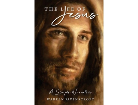 Livro The Life Of Jesus. A Simple Narrative De Warren Ravenscroft (inglês)