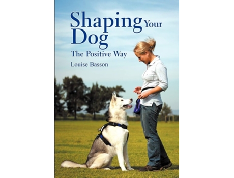 Livro Shaping Your Dog The Positive Way De Louise Basson (inglês)
