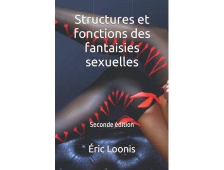 Livro Structures et fonctions des fantaisies sexuelles Seconde édition French Edition de Éric Loonis (Francês)