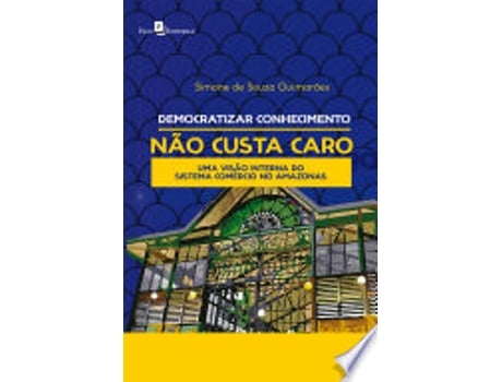 Livro DEMOCRATIZAR CONHECIMENTO NÃO CUSTA CARO de GUIMARAES, SIMONE DE SOUZA (Português do Brasil)