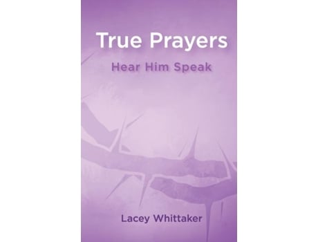Livro True Prayers Hear Him Speak De Lacey Whittaker (inglês)
