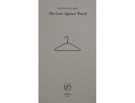Livro The Case Against Travel de Agnes Callard (Inglês)