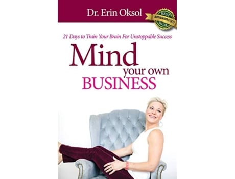 Livro Mind Your Own Business 21 Days to Train Your Brain to Unstoppable Success de Dr Erin Oksol (Inglês)