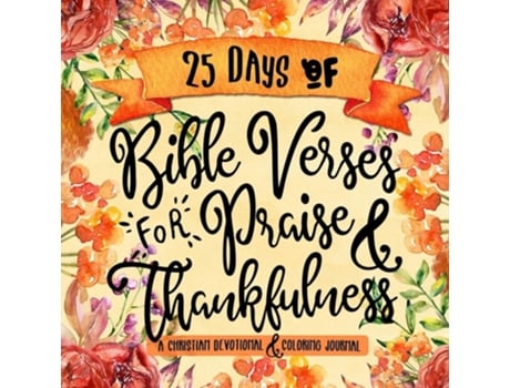 Livro 25 Days Of Bible Verses For Praise Amp Thankfulness A Christian Devotional Amp Coloring Journal De Shalana Frisby (inglês)