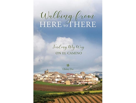 Livro Walking from Here to There Finding My Way On El Camino de Christy Day (Inglês)