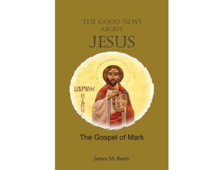 Livro The Good News about Jesus The Gospel of Mark de James M Beaty (Inglês)