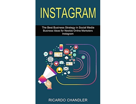 Livro Instagram The Best Business Strategy in Social Media Business Ideas for Newbie Online Marketers Instagram de Ricardo Chandler (Inglês)