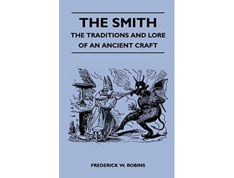 Livro The Smith The Traditions and Lore of an Ancient Craft de Frederick W Robins (Inglês)