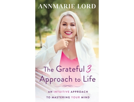 Livro The Grateful 3 Approach to Life: An intuitive approach to mastering your mind. Annmarie Lord (Inglês)