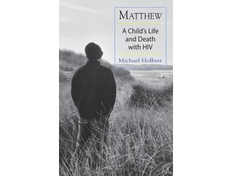 Livro Matthew A Childs Life And Death With Hiv De Michael Holbert (inglês)
