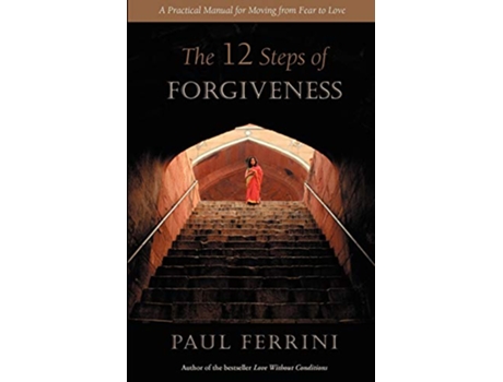 Livro The Twelve Steps of Forgiveness A Practical Manual for Moving from Fear to Love de Paul Ferrini (Inglês)