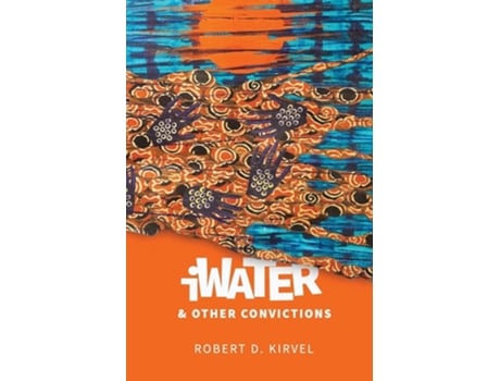 Livro Iwater And Other Convictions De Robert Kirvel (inglês)