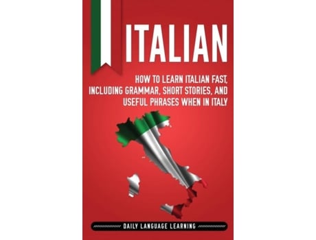 Livro Italian How To Learn Italian Fast, Including Grammar, Short Stories, And Useful Phrases When In Italy De Daily Language Learning (inglês)