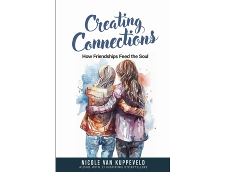 Livro Creating Connections How Friendships Feed the Soul de Nicole van Kuppeveld (Inglês)