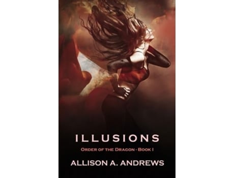 Livro Illusions The Order of the Dragon - Book I de Allison A Andrews (Inglês)