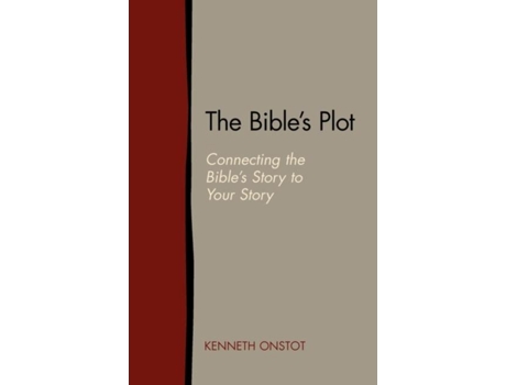 Livro The Bibles Plot Connecting The Bibles Story To Your Story De Kenneth Onstot (inglês)