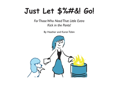 Livro Just Let Amp! Go! For Those Who Need That Little Extra Kick In The Pants! De Heather Tobin (inglês)
