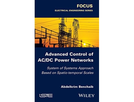 Livro Advanced Control of AC DC Power Networks System of Systems Approach Based on Spatiotemporal Scales Focus de Abdelkrim Benchaib (Inglês)
