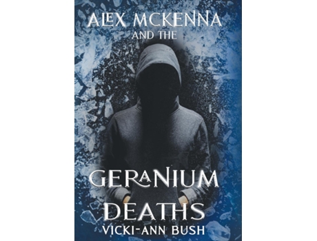 Livro Alex McKenna and the Geranium Deaths de Vicki-Ann Bush (Inglês)