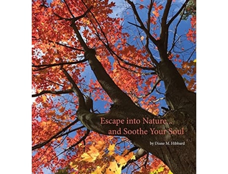 Livro Escape Into Nature and Soothe Your Soul de Diane M Hibbard (Inglês)