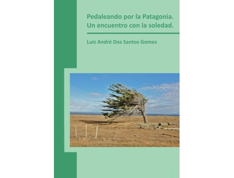 Livro Pedaleando por la Patagonia. Un encuentro con la soledad. de Gomes Andre Dos Santos e Luiz (Espanhol)