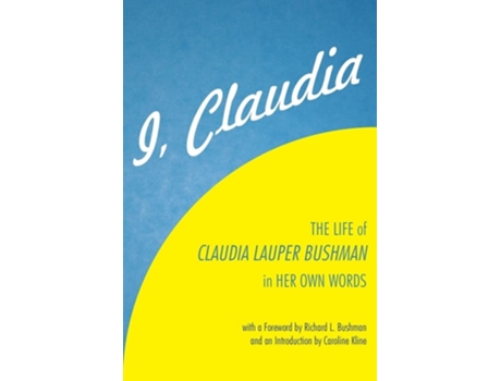 Livro I, Claudia The Life of Claudia Lauper Bushman in Her Own Words de Claudia Lauper Bushman (Inglês)