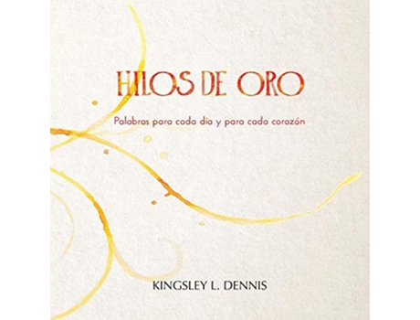 Livro Hilos de Oro Palabras para cada día y cada corazón Spanish Edition de Kingsley L Dennis (Espanhol)