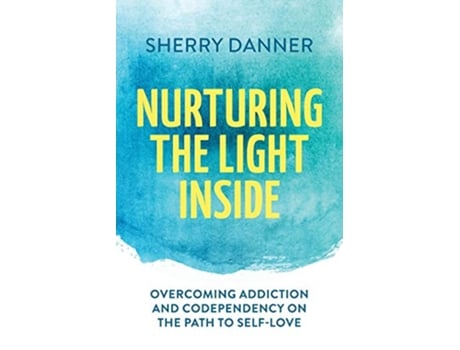 Livro Nurturing the Light Inside Overcoming Addiction and Codependency on the Path to SelfLove de Sherry Danner (Inglês)