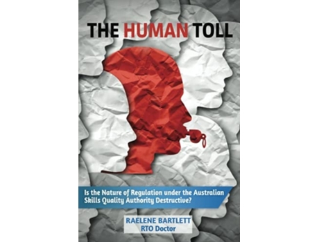 Livro The Human Toll Is The Nature Of Regulation Under The Australian Skills Quality Authority Destructive? De Ms Raelene Bartlett (inglês)