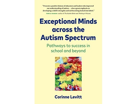 Livro Exceptional Minds across the Autism Spectrum Pathways to success in school and beyond de Corinne Levitt (Inglês)
