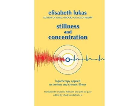 Livro Stillness and Concentration Logotherapy Applied to Tinnitus and Chronic Illness Viktor Frankls Living Logotherapy de Elisabeth S Lukas (Inglês)